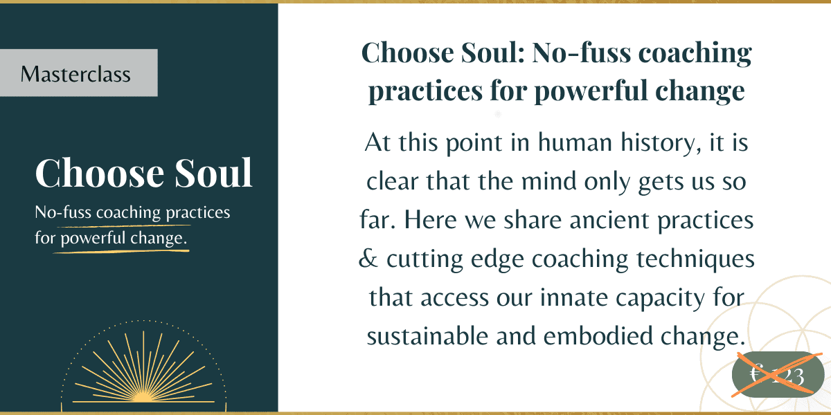 Choose Soul Masterclass. Fundamentally change the way you support clients